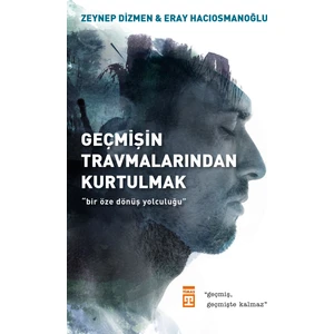 Geçmişin Travmalarından Kurtulmak - Zeynep Dizmen