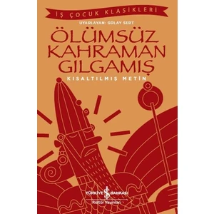 Ölümsüz Kahraman Gılgamış Kısaltılmış Metin - Gülay Sert