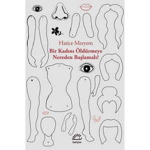 Bir Kadını Öldürmeye Nereden Başlamalı? - Hatice Meryem