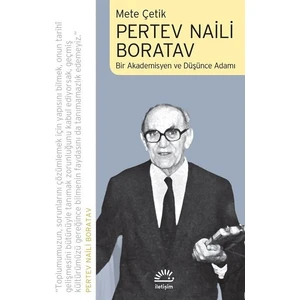 Pertev Naili Boratav Bir Akademisyen ve Düşünce Adamı - Mete Çetik