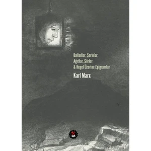 Balladlar, Şarkılar, Ağıtlar, Şiirler & Hegel Üzerine Epigramlar - Karl Marx