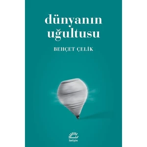 Dünyanın Uğultusu - Behçet Çelik