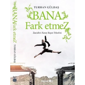Bana Fark Etmez-Zincirleri Kıran Hayat Felsefesi - Turhan Güldaş