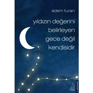 Yıldızın Değerini Belirleyen Gece Değil Kendisidir - Adem Turan