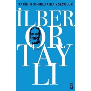 Tarihin Sınırlarına Yolculuk - İlber Ortaylı