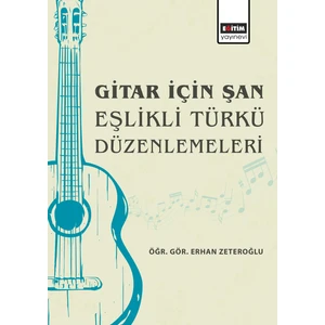 Gitar İçin Şan Eşlikli Türkü Düzenlemeleri - Erhan Zeteroğlu