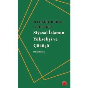 Siyasal İslamın Yükselişi Ve Çöküşü  - Mehmet Bedri Gültekin