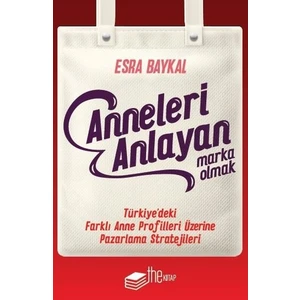 Anneleri Anlayan Marka Olmak - Esra Baykal