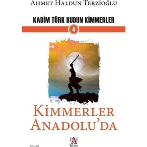Kimmerler Anadolu’da - Ahmet Haldun Terzioğlu