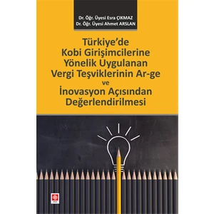 Türkiyede Kobi Girişimcilerine Yönelik Uygulanan Vergi Teşviklerinin Ar-Ge Inovasyon Açısından Değerlendirilmesi