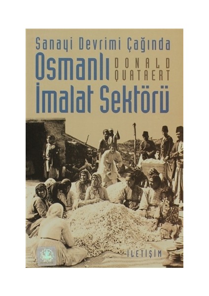 Sanayi Devrimi Çağında Osmanlı İmalat Sektörü