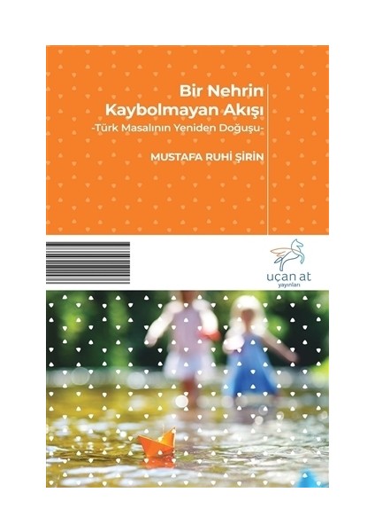 Bir Nehrin Kaybolmayan Akışı - Mustafa Ruhi Şirin