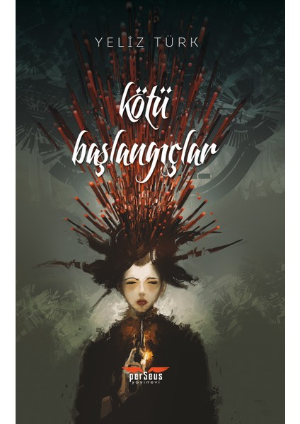 Kötü Başlangıçlar - Yeliz Türk
