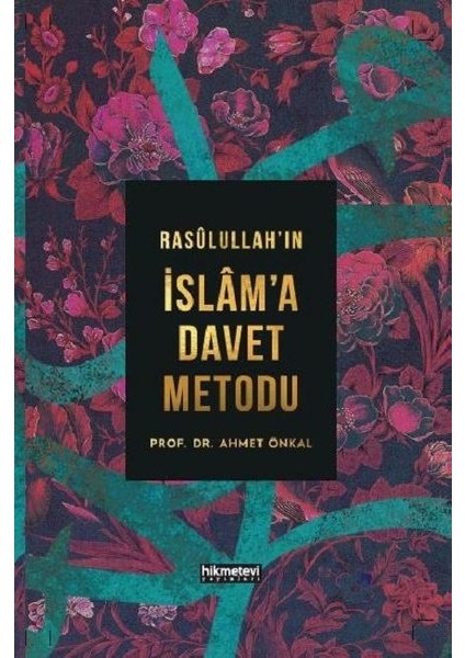 Rasûlullah’In İslâm’a Davet Metodu - Ahmet Önkal