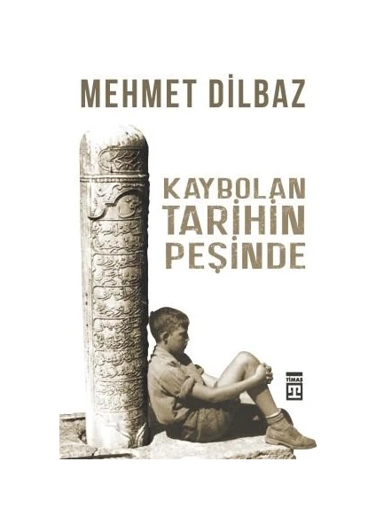 Kaybolan Tarihin Peşinde - Mehmet Dilbaz