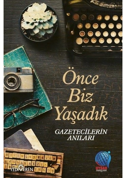 Önce Biz Yaşadık Gazetecilerin Anıları