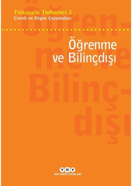 Psikanaliz Defterleri 3 Çocuk ve Ergen Çalışmaları: Öğrenme ve Bilinçdışı