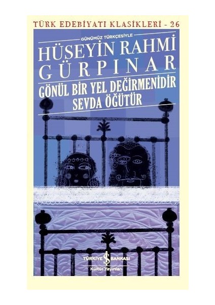 Gönül Bir Yel Değirmenidir Sevda Öğütür Günümüz Türkçesiyle - Hüseyin Rahmi Gürpınar