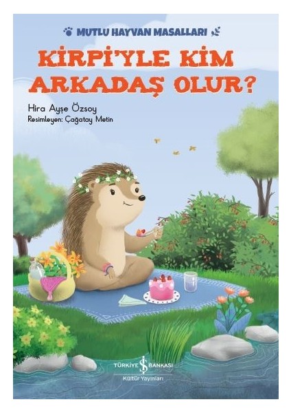 Kirpiyle Kim Arkadaş Olur? Mutlu Hayvan Masalları - Hira Ayşe Özsoy