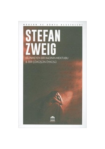 Bilinmeyen Bir Kadının Mektubu & Bir Çöküşün Hikayesi - Stefan Zweig