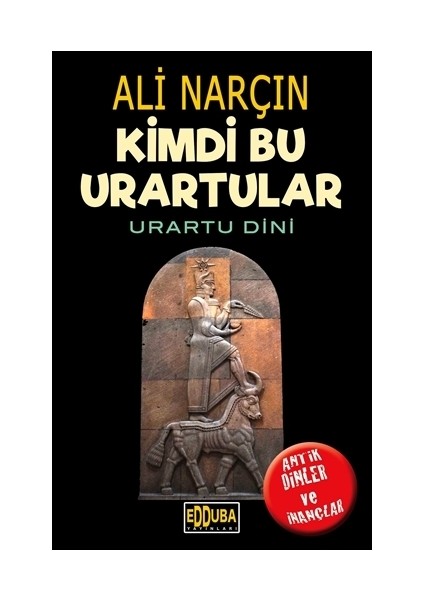 Kimdi Bu Urartular “Urartu Dini” - Ali Narçın