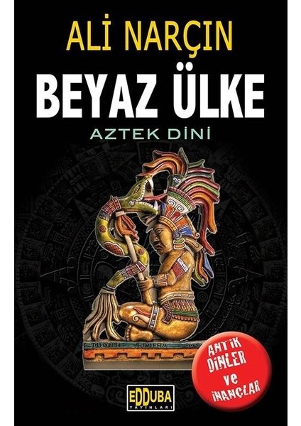 Beyaz Ülke “Aztek Dini” - Ali Narçın