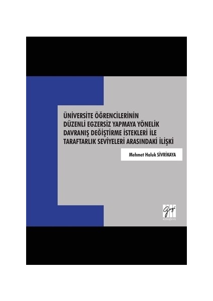 Üniversite Öğrencilerinin Düzenli Egzersiz Yapmaya Yönelik Davranış Değiştirme İstekleri İle Taraftarlık Seviyeleri Arasındaki İlişki - Mehmet Haluk Sivrikaya