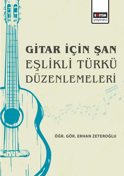 Gitar İçin Şan Eşlikli Türkü Düzenlemeleri - Erhan Zeteroğlu