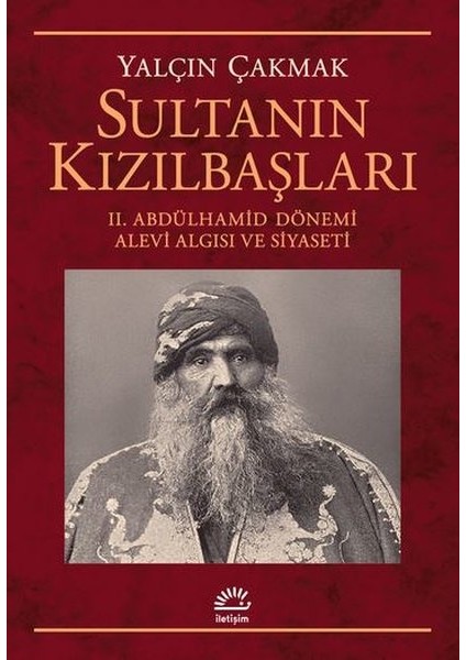 Sultanın KızılbaşlarıIı. Abdülhamid Dönemi Alevi Algısı Ve Siyaseti - Yalçın Çakmak