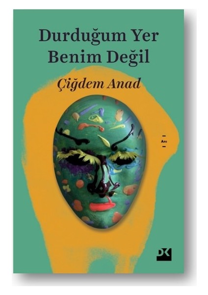 Durduğum Yer Benim Değil - Çiğdem Anad