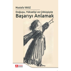 Doğuşu Yükselişi ve Çöküşüyle Başarıyı Anlamak