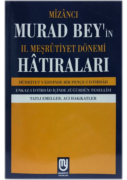 Mizancı Murad Bey''in 2. Meşrutiyet Dönemi Hatıraları Hürriyet Vadisinde Bir Pençe-i İstibdad