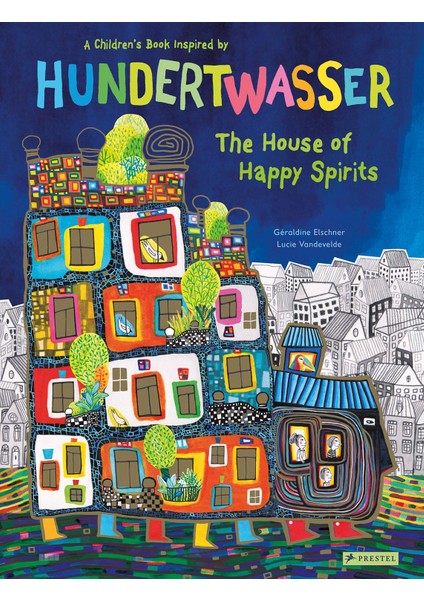 The House Of Happy Spirits: A Children’s Book Inspired By Friedensreich Hundertwasser