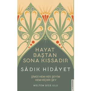 Sâdık Hidâyet - Hayat Baştan Sona Kıssadır - Meltem Bige Ulu