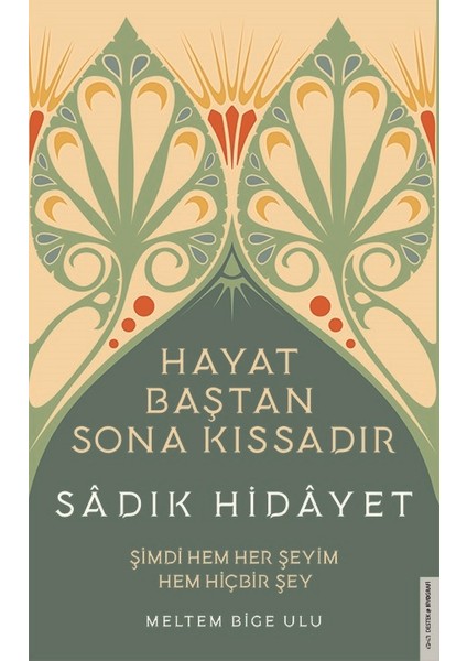 Sâdık Hidâyet - Hayat Baştan Sona Kıssadır - Meltem Bige Ulu