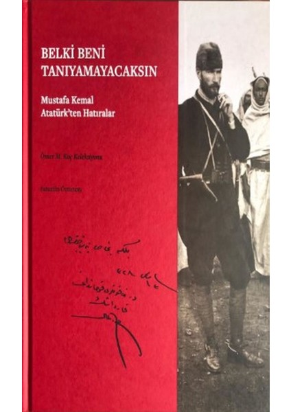 Belki Beni Tanıyamayacaksın: Mustafa Kemal Atatürk'ten Hatıralar (Ciltli)