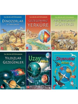 Ilk Bilim Kütüphanem / Dinozorlar - Yıldızlar ve Gezegenler - Uzay Atlası - Hayvanların Dünyası - 6 Kitap