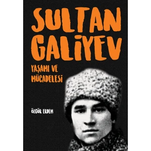 Sultangaliyev: Yaşamı ve Mücadelesi