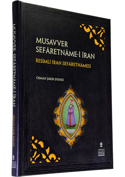 Musavver Sefaretname-I Iran ( Resimli Iran Sefâretnâmesi ) Inceleme, Metin, Tıpkıbasım ( Ciltli )