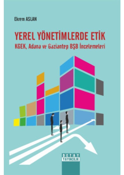 Yerel Yönetimlerde Etik Kgek, Adana ve Gaziantep Bşb Incelemeleri