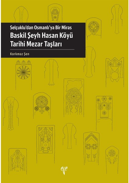 Selçuklu'dan Osmanlı'ya Bir Miras Baskil Şeyh Hasan Köyü Tarihi Mezar Taşları