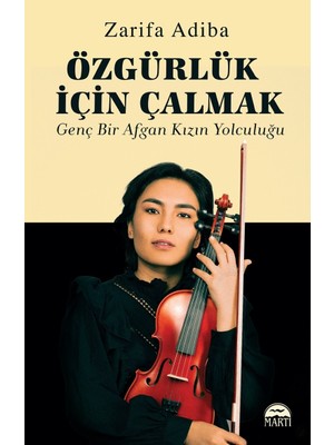 Özgürlük Için Çalmak- Genç Bir Afgan Kızın Yolculuğu - Zarifa Adiba