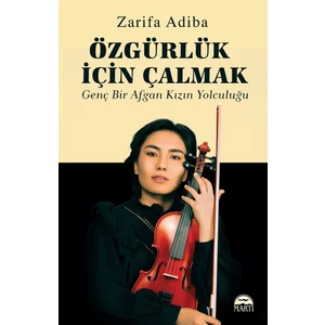 Özgürlük Için Çalmak- Genç Bir Afgan Kızın Yolculuğu - Zarifa Adiba