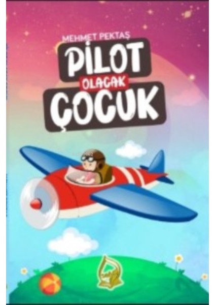 Pilot Olacak Çocuk - Mehmet Pektaş (Ciltli)