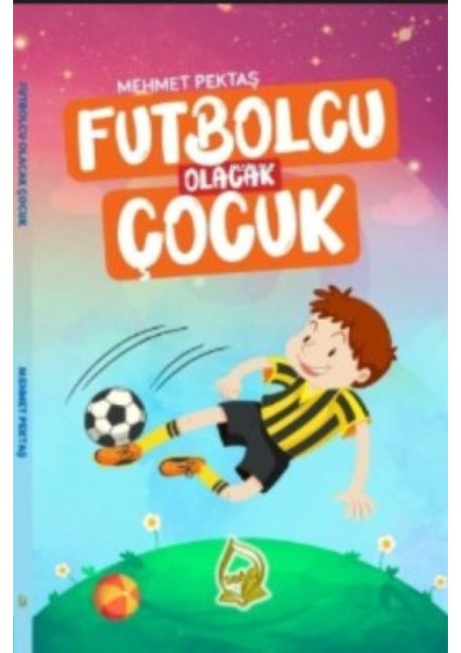 Futbolcu Olacak Çocuk - Mehmet Pektaş (Ciltli)