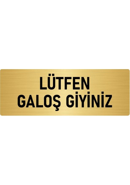 Metal Yönlendirme Levhası, Departman Kapı Isimliği Lütfen Galoş Giyiniz 10X20 Cm Altın Renk