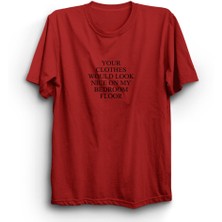 The Fame Box Your Clothes Would Look Nice On My Bedroom Floor Tişört