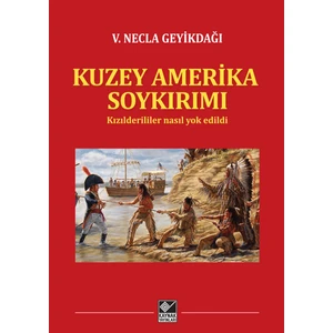 Kuzey Amerika Soykırımı (Kızılderililer Nasıl Yok Edildi?)