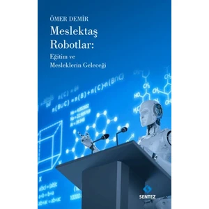 Sentez Yayınları Meslektaş Robotlar: Eğitim ve Mesleklerin Geleceği