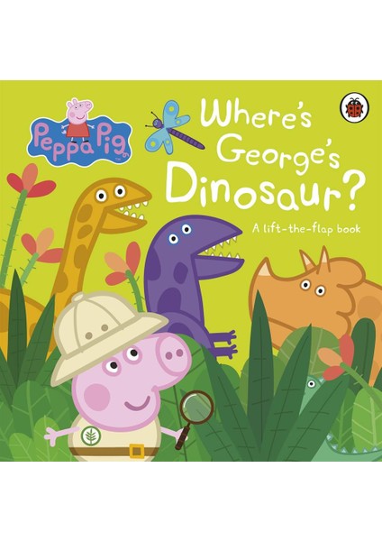 Where's George's Dinosaur A Lift The Flap Book - Peppa Pig